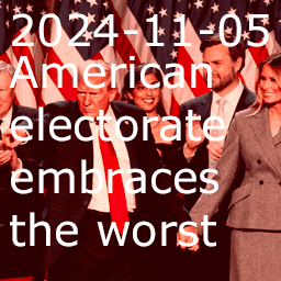 2024-11-05 American electorate embraces the worst thumbnail image