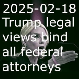 2025-02-18 Trump legal views bind all federal attorneys thumbnail image