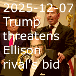 2025-12-07 President Trump threatens Ellison rival’s bid thumbnail collage