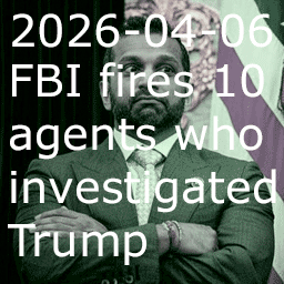 2026-04-06 FBI fires 10 agents who investigated Trump thumbnail image